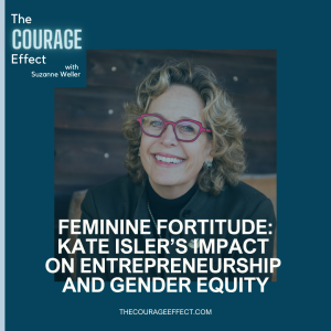 Feminine Fortitude: Kate Isler’s Impact on Entrepreneurship and Gender Equity