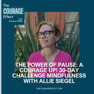 The Power of Pause: A Courage Up! 30-Day Challenge Mindfulness with Allie Siegel