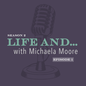 Life and ... Michaela Moore