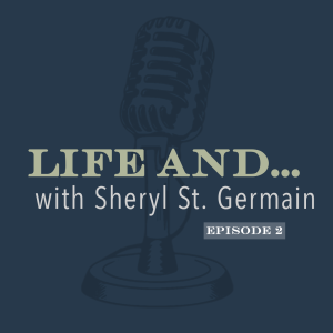 Life and...with Sheryl St. Germain