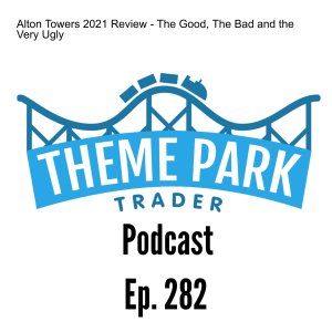 Alton Towers 2021 Review - The Good, The Bad and the Very Ugly