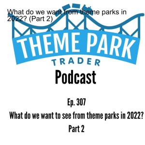 What do we want from theme parks in 2022? (Part 2)