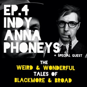 Episode 4: INDY ANNA PHONEYS (+ Special Guest)