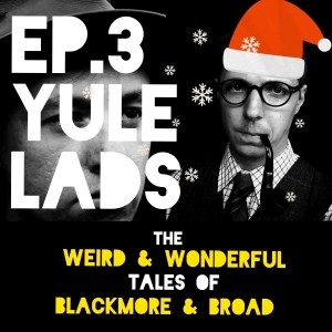 Episode 3: YULE LADS (Christmas Special)