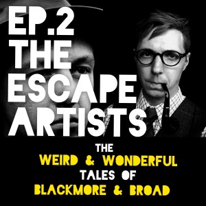 Episode 2: THE ESCAPE ARTISTS