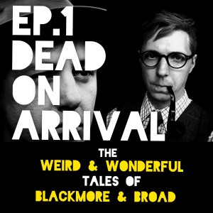 Episode 1: DEAD ON ARRIVAL