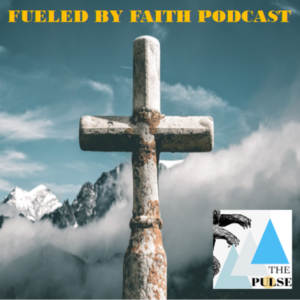 🅣🅗🅔 🅟🅤🅛🅢🅔 - Fueled By Faith Podcast - The Importance and the Understanding of Prayer