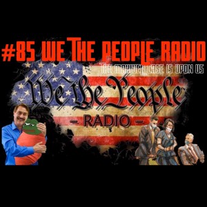 #85 We The People Radio - The Maxwell Case is Upon US