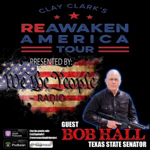 We The People Radio Presents Clay Clark‘s Reawaken America Tour Part 10 w/ Texas State Senator Bob Hall