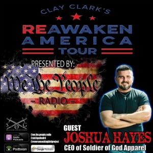 We The People Radio Presents Clay Clark‘s Reawaken America Tour Part 12 w/ Joshua Hayes Host of SoG TV