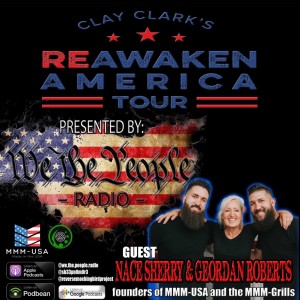 We The People Radio Presents Clay Clark‘s Reawaken America Tour Part 13 w/Nace Sherry & Geordan Roberts Founders of MMM-USA