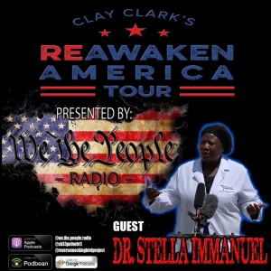 We The People Radio Presents Clay Clark‘s Reawaken America Tour Part 14 w/ Dr. Stella Immanuel