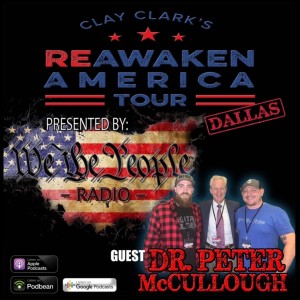 We The People Radio Presents Clay Clark‘s Reawaken America Tour Dallas Part 1 w/ Dr. Peter McCullough