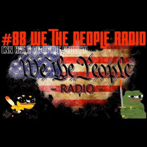 #88 We The People Radio - CNN Has a Pedophile Problem