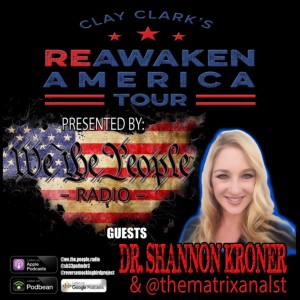 We The People Radio Presents Clay Clark‘s Reawaken America Tour Part 15 w/ Dr. Shannon Kroner & Laira (@TheMatrixAnalyst)