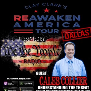 We The People Radio Presents Clay Clark‘s Reawaken America Tour Dallas Part 4 w/ Caleb Collier