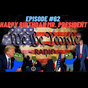 #62 We The People Raido - Happy Birthday Mr. President