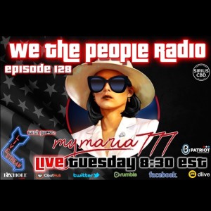 #128 We the People Radio The Return of My Maria