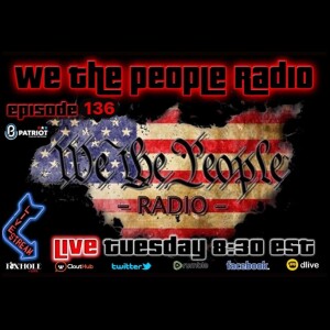 #136 We The People Radio - We are Back to Gang Bang on the Government