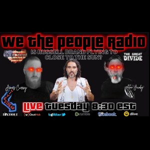 #168 We The People Radio w/ Alan & James - Is Russell Brand Flying too Close to The Sun?!