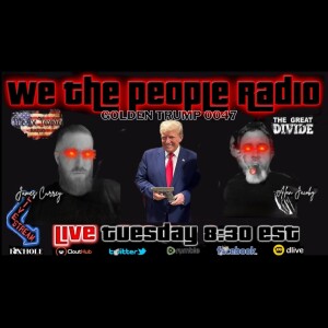 #170 We The People Radio w/ Alan & James - Golden Trump 0047