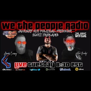 #176 We The People Radio w/ James and Alan - January 6th Political Prisoner Scott Fairlamb