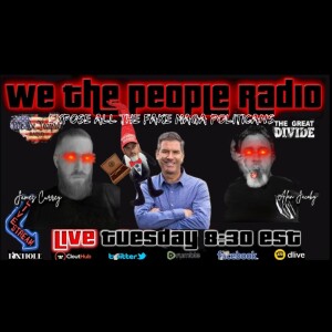 #177 We The People Radio w/ Alan and James - Expose All The Fake MAGA