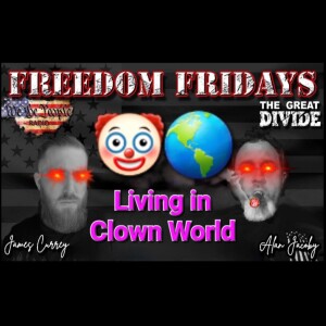 Freedom Friday 4/28/23 w/ James & Alan - Living in a Clown World