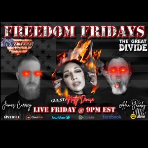 Freedom Friday 8/19/22 with Alan, James & special guest Natly Denise Part 2