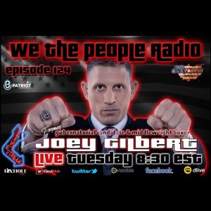 #124 We The People Radio w/ Joey Gilbert