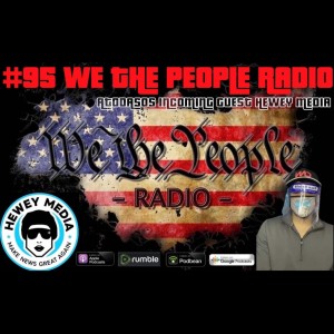 #95 We The People Radio - Atodasos Incoming w/ Guest Hewey Media