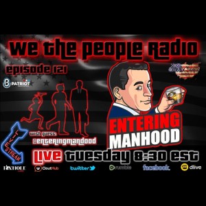 #121 We The People Radio w/ @EnteringManhood