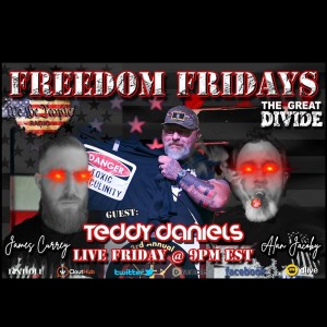 #08 FREEDOM FRIDAY 6/17/2022 with our friend and Patriot Teddy Daniels!