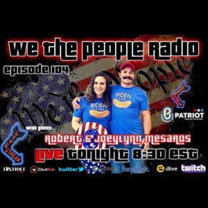 #104 We The People Radio w/ Robert & Joeylynn Mesaros Biden Administration is Attacking Free Speech