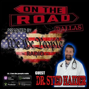 We The People Radio On The Road - Dallas Part 8 w/ Dr. Syed Haider