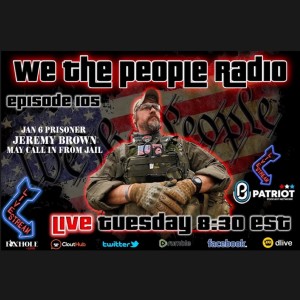 #105  We The People Radio - Jan. 6 Prisoner Jeremy Brown Calls in From Prison