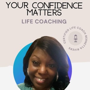 Your Confidence Matters Life Coaching Podcast