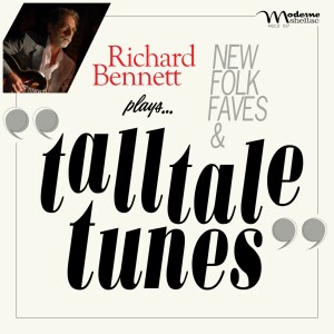 Richard Bennett’s ”New Folk Faves &Tall Tale Tunes”