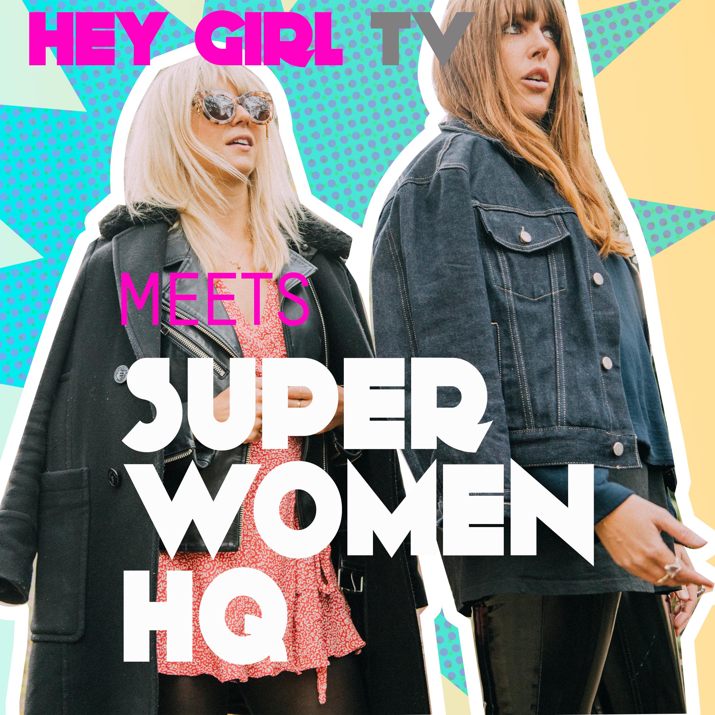 SUPER WOMEN HQ + HEY GIRL Interview