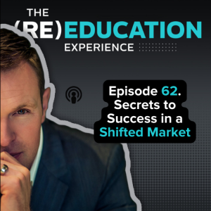 Episode 62: Secrets to Success in a Shifted Market