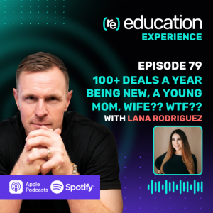 Episode 79: 100+ Deals a year being new, a young mom, wife? WTF? With Lana Rodriguez