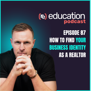 Episode 87 — How to Find Your Business Identity as a Realtor