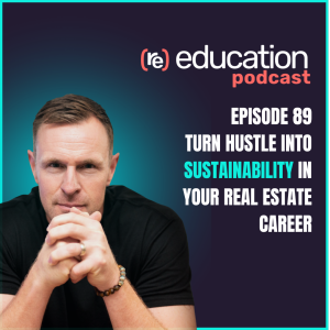 Episode 89: Turn hustle into sustainability in your real estate career