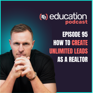 Episode 95: How to Create Unlimited leads as a Realtor