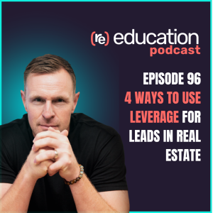 Episode 96: 4 Ways to use leverage for leads in real estate