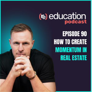 Episode 90: How to Create Momentum in Real Estate