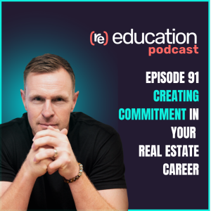 Episode 91: Creating Commitment in Your Real Estate Career