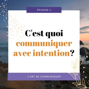 [02] C'est quoi « Communiquer avec intention » ?