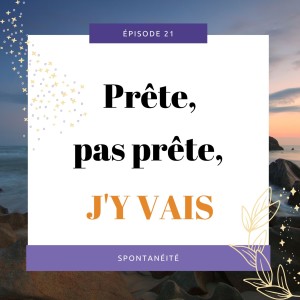 [21] Prête, pas prête, j’y vais!