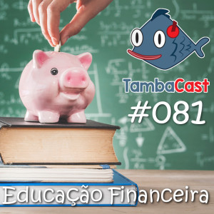 TambaCast #081 - Educação Financeira